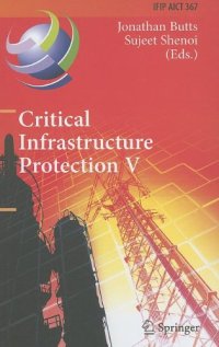 cover of the book Critical Infrastructure Protection V: 5th IFIP WG 11.10 International Conference on Critical Infrastructure Protection, ICCIP 2011, Hanover, NH, USA, March 23-25, 2011, Revised Selected Papers