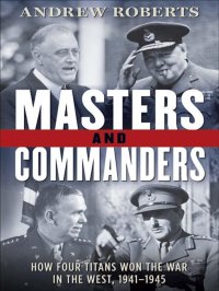 cover of the book Masters and Commanders: How Four Titans Won the War in the West, 1941-1945
