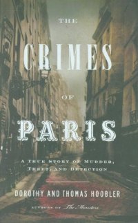 cover of the book The Crimes of Paris: A True Story of Murder, Theft, and Detection