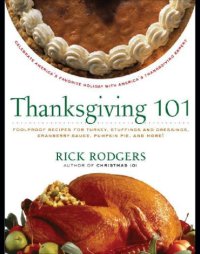 cover of the book Thanksgiving 101: Celebrate America's Favorite Holiday With America's Thanksgiving Expert