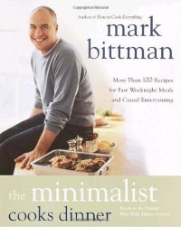 cover of the book The Minimalist Cooks Dinner: More Than 100 Recipes for Fast Weeknight Meals and Casual Entertaining