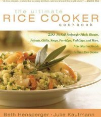 cover of the book The Ultimate Rice Cooker Cookbook: 250 No-Fail Recipes for Pilafs, Risottos, Polenta, Chilis, Soups, Porridges, Puddings and More, from Start to Finish in Your Rice Cooker