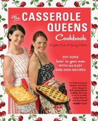 cover of the book The Casserole Queens Cookbook: Put Some Lovin' in Your Oven With 100 Easy One-Dish Recipes