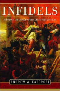 cover of the book Infidels: A History of the Conflict Between Christendom and Islam