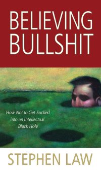 cover of the book Believing Bullshit: How Not to Get Sucked into an Intellectual Black Hole