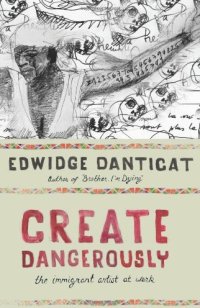 cover of the book Create Dangerously: The Immigrant Artist at Work