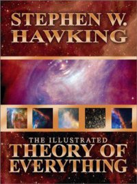 cover of the book Illustrated Theory of Everything: The Origin and Fate of the Universe