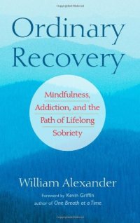 cover of the book Ordinary Recovery: Mindfulness, Addiction, and the Path of Lifelong Sobriety