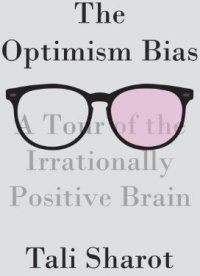 cover of the book The Optimism Bias: A Tour of the Irrationally Positive Brain