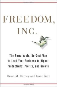 cover of the book Freedom, Inc: Free Your Employees and Let Them Lead Your Business to Higher Productivity, Profits, and Growth