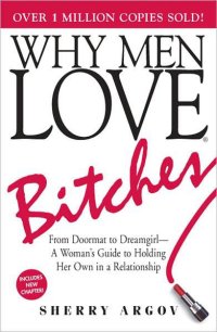 cover of the book Why Men Love Bitches: From Doormat to Dreamgirl-A Woman's Guide to Holding Her Own in a Relationship