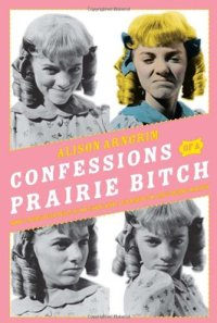 cover of the book Confessions of a Prairie Bitch: How I Survived Nellie Oleson and Learned to Love Being Hated