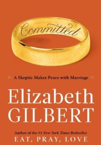 cover of the book Committed: A Skeptic Makes Peace With Marriage