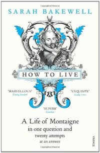 cover of the book How to Live: A Life of Montaigne in One Question and Twenty Attempts at an Answer