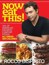 cover of the book Now Eat This!: 150 of America's Favorite Comfort Foods, All Under 350 Calories