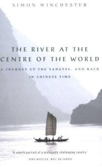 cover of the book The River at the Centre of the World: A Journey Up the Yangtze, and Back in Chinese Time