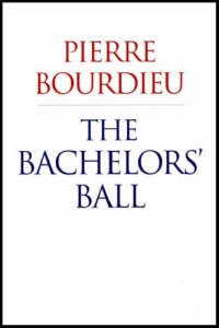 cover of the book The Bachelors' Ball: The Crisis of Peasant Society in Bearn