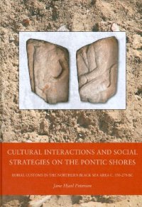 cover of the book Cultural Interactions and Social Strategies on the Pontic Shores: Burial Customs in the Northern Black Sea Area c. 550-270 BC (Black Sea Studies)