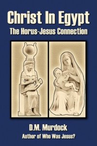 cover of the book Christ in Egypt: The Horus-Jesus Connection