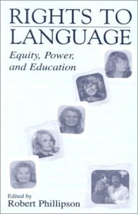 cover of the book Rights to Language: Equity, Power, and Education (Celebrating the 60th Birthday of Tove Skutnabb-Kangas)