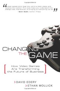 cover of the book Changing the game: how video games are transforming the future of business