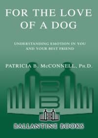 cover of the book For the Love of a Dog: Understanding Emotion in You and Your Best Friend