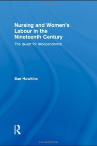 cover of the book Nursing and Women's Labour in the Nineteenth Century: The Quest for Independence