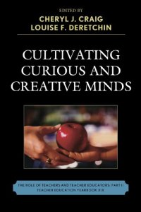 cover of the book Cultivating Curious and Creative Minds: The Role of Teachers and Teacher Educators, Part II (Teacher Education Yearbook)