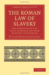 cover of the book The Roman Law of Slavery: The Condition of the Slave in Private Law from Augustus to Justinian