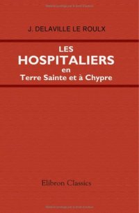 cover of the book Les Hospitaliers en Terre Sainte et à Chypre: (1100-1310)