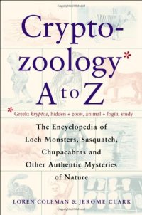 cover of the book Cryptozoology A To Z: The Encyclopedia of Loch Monsters, Sasquatch, Chupacabras, and Other Authentic Mysteries of Nature