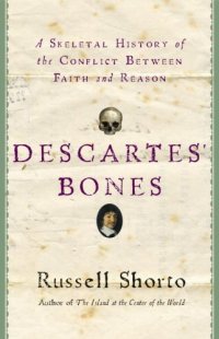 cover of the book Descartes' Bones: A Skeletal History of the Conflict between Faith and Reason