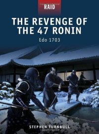 cover of the book The Revenge of the 47 Ronin: Edo 1703 (Raid 23)