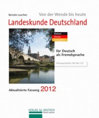 cover of the book Landeskunde Deutschland, von der Wende bis heute: Daten, Texte, Aufgaben für Deutsch als Fremdsprache : aktualisierte Fassung 2009