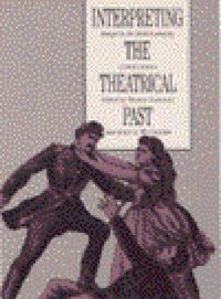 cover of the book Interpreting the Theatrical Past: Essays in the Historiography of Performance