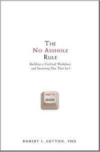 cover of the book The No Asshole Rule: Building a Civilized Workplace and Surviving One That Isn't