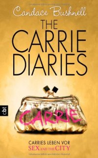 cover of the book The Carrie Diaries - Carries Leben vor Sex and the City, Band 1