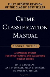 cover of the book Crime Classification Manual: A Standard System for Investigating and Classifying Violent Crimes