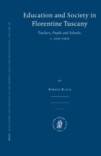 cover of the book Education and Society in Florentine Tuscany: Teachers, Pupils and Schools, c. 1250-1500 (Education and Society in the Middle Ages and Renaissance)