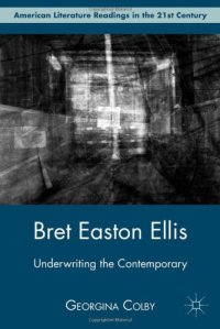 cover of the book Bret Easton Ellis: Underwriting the Contemporary (American Literature Readings in the 21st Century)