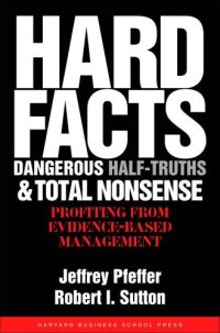 cover of the book Hard Facts, Dangerous Half-Truths, and Total Nonsense: Profiting from Evidence-based Management