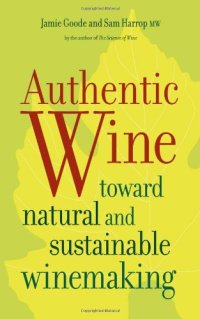 cover of the book Authentic Wine: Toward Natural and Sustainable Winemaking