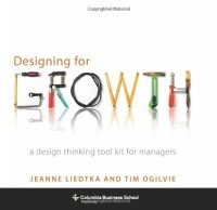 cover of the book Designing for Growth: A Design Thinking Toolkit for Managers (Columbia Business School Publishing)