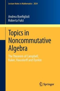 cover of the book Topics in Noncommutative Algebra: The Theorem of Campbell, Baker, Hausdorff and Dynkin