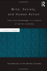 cover of the book Mind, Society, and Human Action: Time and Knowledge in a Theory of Social Economy (Routledge Foundations of the Market Economy)