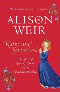 cover of the book Katherine Swynford: The Story of John of Gaunt and His Scandalous Duchess