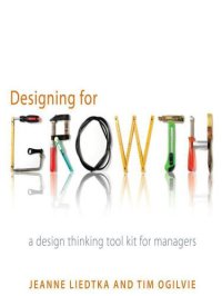 cover of the book Designing for Growth: A Design Thinking Toolkit for Managers (Columbia Business School Publishing)