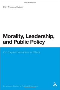 cover of the book Morality, Leadership, and Public Policy: On Experimentalism in Ethics (Continuum Studies in Political Philosophy)