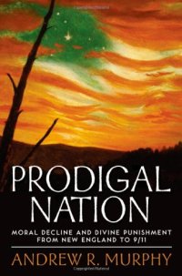 cover of the book Prodigal Nation: Moral Decline and Divine Punishment from New England to 9 11