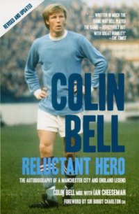 cover of the book Colin Bell - Reluctant Hero: The Autobiography of a Manchester City And England Legend